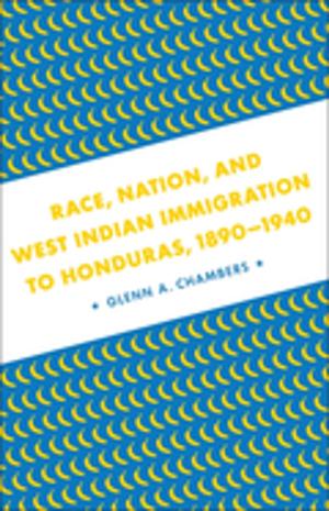 Book cover of Race, Nation, and West Indian Immigration to Honduras, 1890-1940