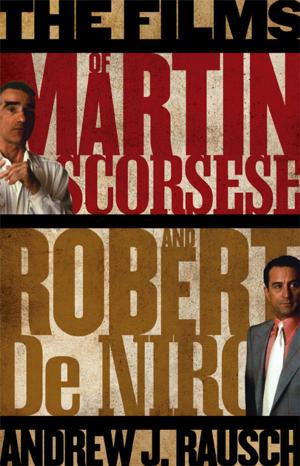 Cover of the book The Films of Martin Scorsese and Robert De Niro by James Gunn