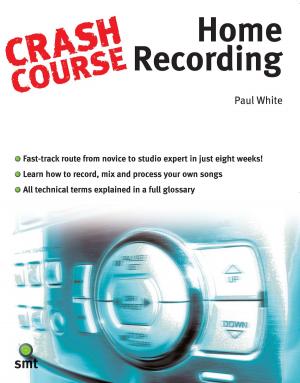 Cover of the book Crash Course: Home Recording by Novello & Co Ltd.