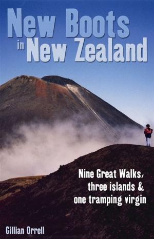 Cover of the book New Boots in New Zealand: Nine great walks, three islands and one tramping virgin by 