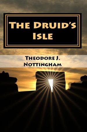 Cover of the book The Druid's Isle by Theodore J. Nottingham