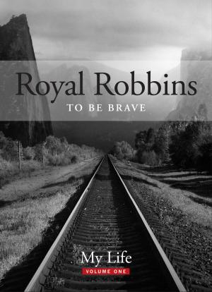 Book cover of To Be Brave, My Life: Royal Robbins