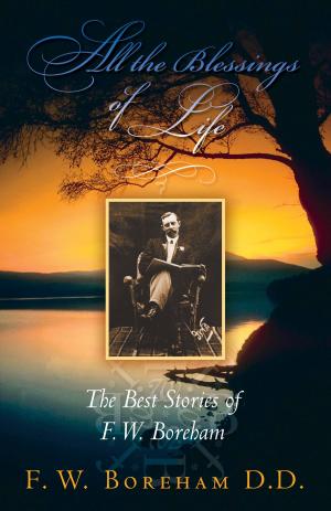 bigCover of the book All the Blessings of Life: The Best Stories of F. W. Boreham (Revised) by 