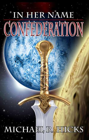 Cover of Confederation (In Her Name, Book 5) by Michael R. Hicks, Michael R. Hicks