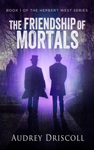 Cover of the book The Friendship of Mortals by Kori Miller