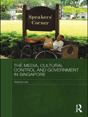 Cover of the book The Media, Cultural Control and Government in Singapore by Donald B. Wagner