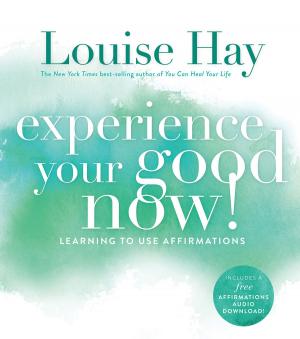 Cover of the book Experience Your Good Now! by Peta Stapleton, PhD, Celina Tonkin