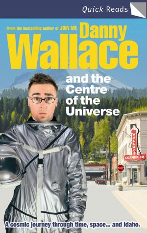 Cover of the book Danny Wallace and the Centre of the Universe by Allegra Taylor