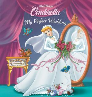 Cover of the book Cinderella: My Perfect Wedding by Disney Book Group