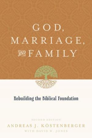 Cover of the book God, Marriage, and Family: Rebuilding the Biblical Foundation by Sam Storms