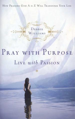 Cover of the book Pray with Purpose, Live with Passion by Tim Downs