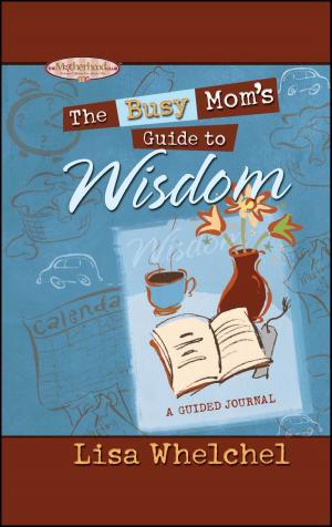 Cover of the book The Busy Mom's Guide to Wisdom GIFT by Angela Hunt