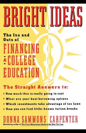 Cover of the book Bright Ideas: The Ins & Outs of Financing a College Education by Kenneth M. Adams, Ph.D.