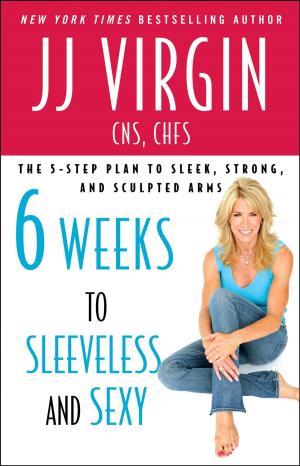 Cover of the book Six Weeks to Sleeveless and Sexy by Shelly Jaronsky