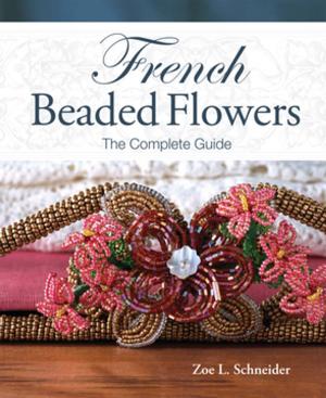 Cover of the book French Beaded Flowers - The Complete Guide by Kyle Husfloen
