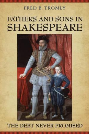 Cover of Fathers and Sons in Shakespeare by Fred B. Tromly, University of Toronto Press, Scholarly Publishing Division