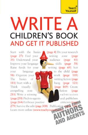 Cover of the book Write A Children's Book - And Get It Published: Teach Yourself by Jane McGregor