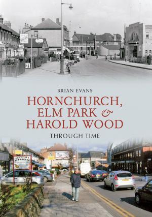 Cover of the book Hornchurch, Elm Park and Harold Wood Through Time by James MacVeigh