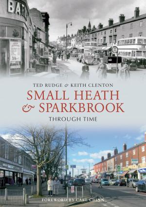 Cover of the book Small Heath & Sparkbrook Through Time by Alan Akeroyd, Caroline Clifford