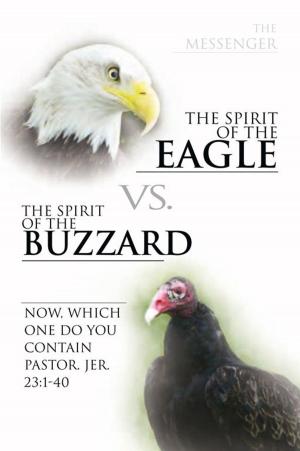 Cover of the book The Spirit of the Eagle Vs. the Spirit of the Buzzard by Shane Sardi