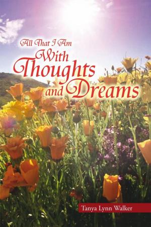 Cover of the book All That I Am with Thoughts and Dreams by Renita Menyhert
