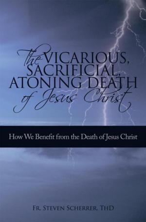 bigCover of the book The Vicarious, Sacrificial, Atoning Death of Jesus Christ by 