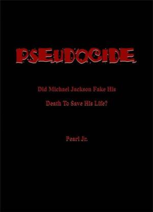 Cover of the book PSEUDOCIDE Did Michael Jackson Fake His Death To Save His Life? by Frank Spado