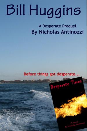 Cover of the book Bill Huggins: A Desperate prequel by Nicholas Antinozzi