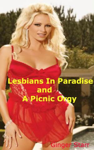 Cover of the book Lesbians In Paradise and A Picnic Orgy by Ginger Starr