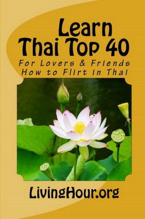 Cover of Learn Thai Top 40: For Lovers & Friends: How to Flirt in Thai (with Thai Script)