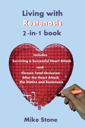 Book cover of Living with Restenosis 2-in-1 book includes: Surviving a Successful Heart Attack -and- Chronic Total Occlusion: After the Heart Attack, the Statins and Restenosis