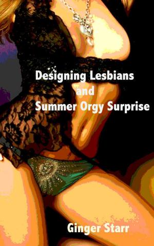 Cover of the book Designing Lesbians and Summer Orgy Surprise by Ginger Starr