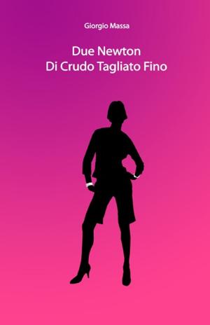 Cover of the book Due Newton di Crudo Tagliato Fino by Adam T Hourlution