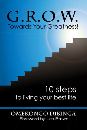 Cover of the book G.R.O.W. Towards Your Greatness! Ten Steps To Living Your Best Life by Perez Dalton