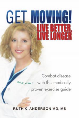 Cover of the book Get Moving! Live Better, Live Longer by Froylan Tiscareño