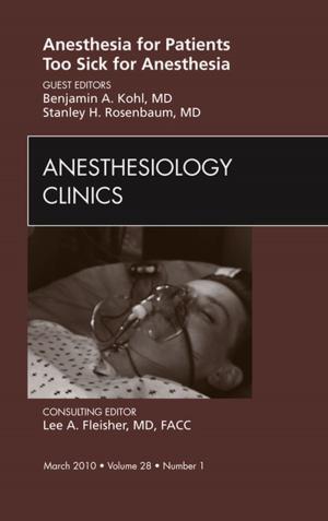 Cover of the book Anesthesia for Patients Too Sick for Anesthesia, An Issue of Anesthesiology Clinics - E-Book by Lawrence Boxt, MD, FACC, FSCCT, Suhny Abbara, MD