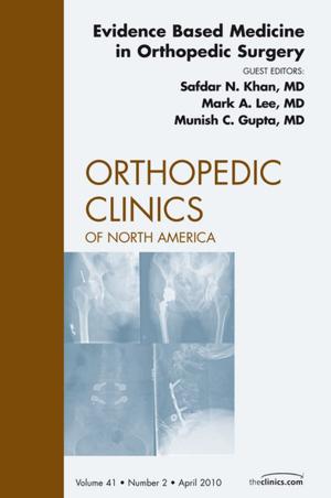 Cover of the book Evidence Based Medicine in Orthopedic Surgery, An Issue of Orthopedic Clinics - E-Book by Robert E. Roses, MD, Emily Carter Paulson, MD, Suhail Kanchwala, MD, Jon B. Morris, MD, Neil P. Sheth, MD, Jess H. Lonner, MD