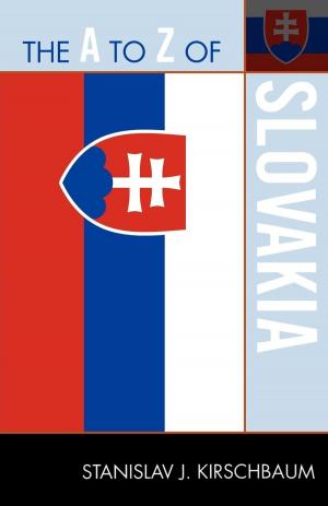 Cover of the book The A to Z of Slovakia by John Baily, Michelle Bigenho, Caroline Bithell, Martin Clayton, Nicholas Cook, Fabian Holt, Laudan Nooshin, Tina K. Ramnarine, Jim Samson, Jonathan P. J. Stock, Martin Stokes, Abigail Wood, Philip V. Bohlman, Mary Werkman Distinguished Service Professor of Music and the Humanities, The University of Chicago