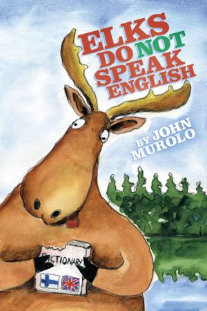 Cover of the book Elks Do Not Speak English by Mahlon E. Kriebel