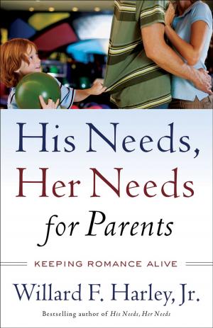 Cover of the book His Needs, Her Needs for Parents by Charlyne Gelt, Ken Rubin