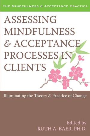 Cover of the book Assessing Mindfulness and Acceptance Processes in Clients by Sidney Bijou, PhD