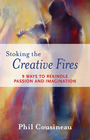 Cover of the book Stoking the Creative Fires: 9 Ways to Rekindle Passion and Imagination by Karen Berg
