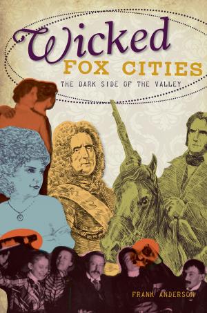 Cover of the book Wicked Fox Cities by Gregory C. Piazza