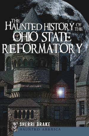 Cover of the book The Haunted History of the Ohio State Reformatory by Attila Vincent