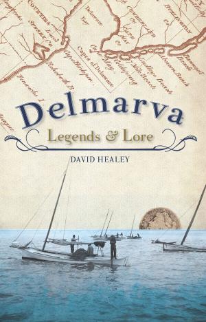 Cover of the book Delmarva Legends & Lore by Karen Sisulak Binder