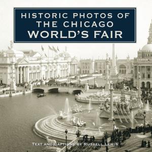 Book cover of Historic Photos of the Chicago World's Fair