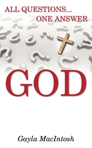 Cover of the book All Questions, One Answer…GOD by Teresa Clark