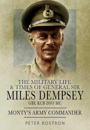 Cover of the book The Military Life and Times of General Sir Miles Dempsey by Sarah Quail