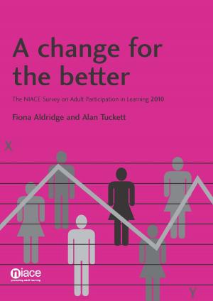 Cover of the book A Change for the Better: The NIACE Survey on Adult Participation in Learning 2010 by Celine Castelino