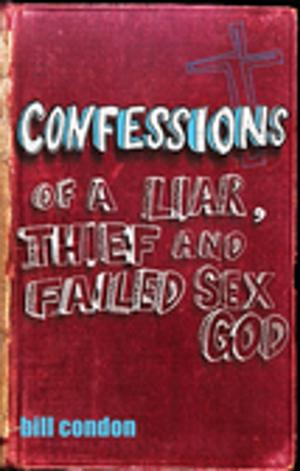 Cover of the book Confessions Of A Liar, Thief And Failed Sex God by Mrs Jacqueline Harvey